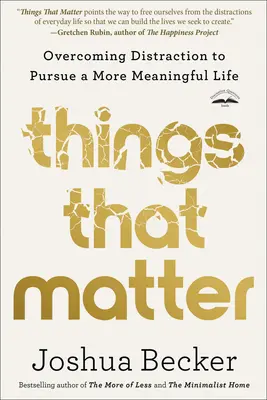 Les choses qui comptent : Surmonter les distractions pour mener une vie plus riche de sens - Things That Matter: Overcoming Distraction to Pursue a More Meaningful Life