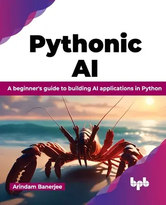 Pythonic AI : Guide du débutant pour la création d'applications d'IA en Python - Pythonic AI: A Beginner's Guide to Building AI Applications in Python