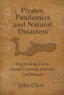 Pirates, pandémies et catastrophes naturelles : La vie aux îles Caïmans - Pirates, Pandemics, and Natural Disasters: Life in the Cayman Islands