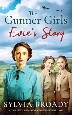 Les filles de l'artillerie - L'histoire d'Evie : Une saga de guerre passionnante et pleine d'émotions - The Gunner Girls - Evie's Story: A gripping and emotional wartime saga