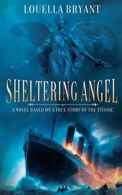 L'ange protecteur : Un roman basé sur une histoire vraie du Titanic - Sheltering Angel: A Novel Based on a True Story of the Titanic