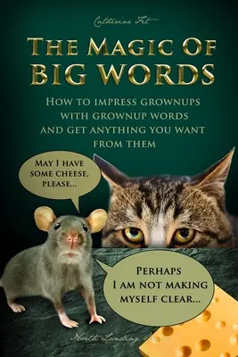 La magie des grands mots : Comment impressionner les adultes avec des mots d'adultes et obtenir d'eux tout ce que vous voulez : Compétences sociales, règles sociales, parler à un adulte - The Magic of Big Words: How to impress grownups with grownup words and get anything you want from them: Social skills, social rules, talking a