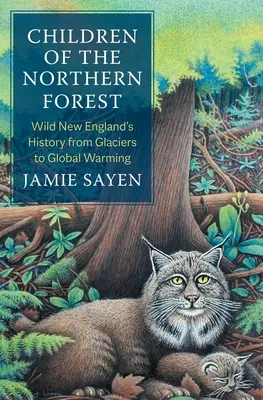 Les enfants de la forêt du Nord : L'histoire de la Nouvelle-Angleterre sauvage, des glaciers au réchauffement climatique - Children of the Northern Forest: Wild New England's History from Glaciers to Global Warming