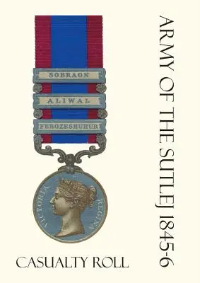 Armée du Sutlej 1845-6 Liste des victimes. - Army of the Sutlej 1845-6 Casualty Roll.