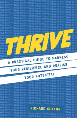 Thrive : Un guide pratique pour exploiter votre résilience et réaliser votre potentiel - Thrive: A Practical Guide to Harness Your Resilience and Realize Your Potential