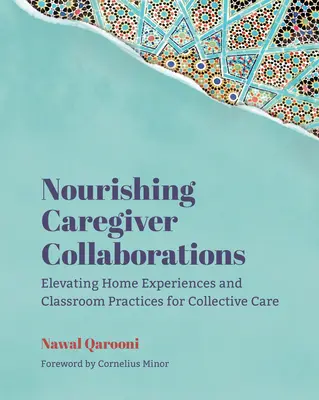 Nourishing Caregiver Collaborations : Améliorer les expériences à domicile et les pratiques en classe pour les soins collectifs - Nourishing Caregiver Collaborations: Elevating Home Experiences and Classroom Practices for Collective Care