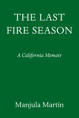 La dernière saison des incendies : Une histoire personnelle et pyronaturelle - The Last Fire Season: A Personal and Pyronatural History