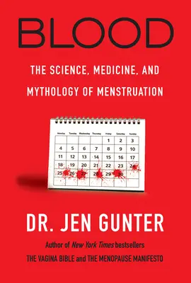 Le sang : La science, la médecine et la mythologie des menstruations - Blood: The Science, Medicine, and Mythology of Menstruation