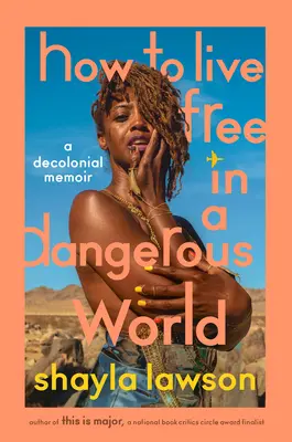 Comment vivre libre dans un monde dangereux : Un mémoire décolonial - How to Live Free in a Dangerous World: A Decolonial Memoir