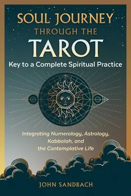 Le voyage de l'âme à travers le Tarot : La clé d'une pratique spirituelle complète - Soul Journey Through the Tarot: Key to a Complete Spiritual Practice