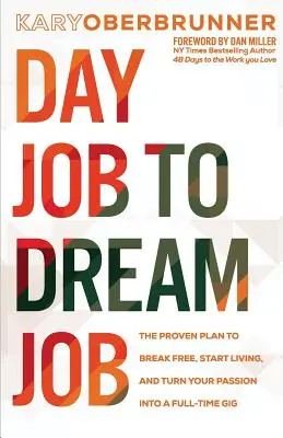 Du travail de jour au travail de rêve : Le plan éprouvé pour se libérer, commencer à vivre et transformer sa passion en un emploi à plein temps. - Day Job to Dream Job: The Proven Plan to Break Free, Start Living, and Turn Your Passion into a Full-Time Gig