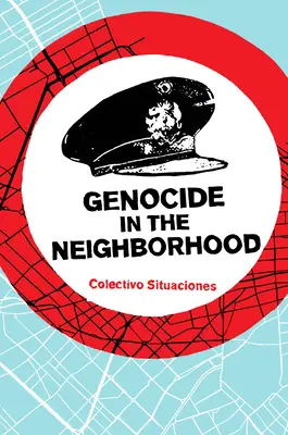 Le génocide dans le quartier : La violence d'État, la justice populaire et l'« escrache ». - Genocide in the Neighborhood: State Violence, Popular Justice, and the 'Escrache'