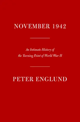 Novembre 1942 : Une histoire intime du tournant de la Seconde Guerre mondiale - November 1942: An Intimate History of the Turning Point of World War II