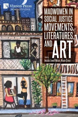 Les femmes folles dans les mouvements de justice sociale, la littérature et l'art - Madwomen in Social Justice Movements, Literatures, and Art