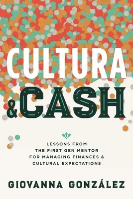 Cultura et Cash : Leçons du mentor de la première génération pour la gestion des finances et des attentes culturelles - Cultura and Cash: Lessons from the First Gen Mentor for Managing Finances and Cultural Expectations