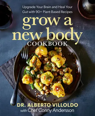 Le livre de cuisine « Grow a New Body » : Améliorez votre cerveau et guérissez votre intestin avec plus de 90 recettes à base de plantes. - Grow a New Body Cookbook: Upgrade Your Brain and Heal Your Gut with 90+ Plant-Based Recipes