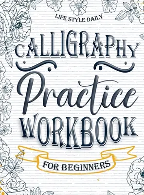 Calligraphy Practice Workbook for Beginners : Un livre simple et moderne - Un guide facile et attentif pour écrire et apprendre l'écriture manuscrite pour les débutants avec de jolies lettres. - Calligraphy Practice Workbook for Beginners: Simple and Modern Book - An Easy Mindful Guide to Write and Learn Handwriting for Beginners with Pretty B