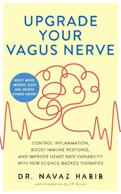 Améliorez votre nerf vague : Contrôlez l'inflammation, stimulez la réponse immunitaire et améliorez la variabilité du rythme cardiaque grâce à de nouvelles thérapies fondées sur la science. - Upgrade Your Vagus Nerve: Control Inflammation, Boost Immune Response, and Improve Heart Rate Variability with New Science-Backed Therapies (Boo