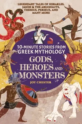 Histoires en 10 minutes de la mythologie grecque - Dieux, héros et monstres : Histoires légendaires d'Héraklès, de Jason et des Argonautes, de Thésée, de Persée et de bien d'autres encore. - 10-Minute Stories From Greek Mythology-Gods, Heroes, and Monsters: Legendary Tales of Herakles, Jason & the Argonauts, Theseus, Perseus, and many more