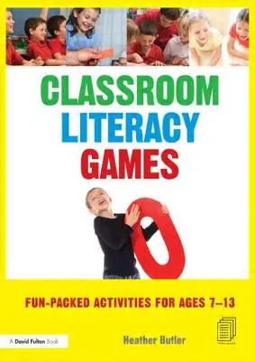 Classroom Literacy Games : Des activités amusantes pour les 7-13 ans - Classroom Literacy Games: Fun-packed activities for ages 7-13