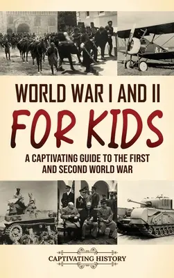 La Première et la Seconde Guerre mondiale pour les enfants : Un guide captivant sur la Première et la Seconde Guerre mondiale - World War I and II for Kids: A Captivating Guide to the First and Second World War