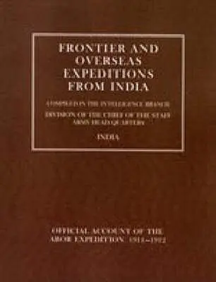 Expéditions aux frontières et outre-mer à partir de l'Inde : Volume VII Expédition Abor 1911-1912 - Frontier and Overseas Expeditions from India: Volume VII Abor Expedition 1911-1912