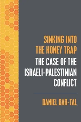 S'enfoncer dans le piège à miel : le cas du conflit israélo-palestinien - Sinking into the Honey Trap: The Case of the Israeli-Palestinian Conflict