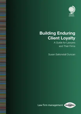 Construire une fidélité durable des clients : Un guide pour les avocats et leurs cabinets : Susan Saltonstall Duncan - Building Enduring Client Loyalty: A Guide for Lawyers and Their Firms: Susan Saltonstall Duncan