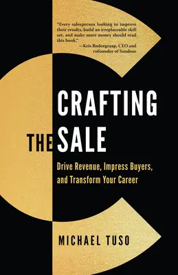 Crafting the Sale : La vente : générer du chiffre d'affaires, impressionner les acheteurs et transformer votre carrière - Crafting the Sale: Drive Revenue, Impress Buyers, and Transform Your Career