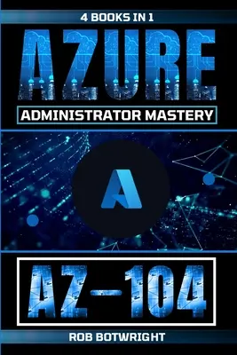 Az-104 : Maîtrise de l'administrateur Azure - Az-104: Azure Administrator Mastery