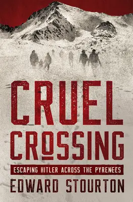 La traversée cruelle : La fuite d'Hitler à travers les Pyrénées - Cruel Crossing: Escaping Hitler Across the Pyrenees
