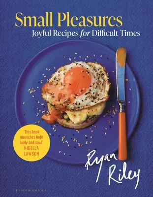 Les petits plaisirs : Recettes joyeuses pour les temps difficiles - Small Pleasures: Joyful Recipes for Difficult Times