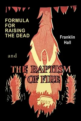 Formule pour ressusciter les morts et le baptême du feu - Formula for Raising the Dead and the Baptism of Fire