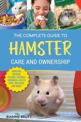 Le guide complet des soins et de la propriété des hamsters : Il couvre les races, les enclos, la manipulation, le dressage, l'alimentation, l'attachement, le toilettage, les soins de santé, l'élevage, - The Complete Guide to Hamster Care and Ownership: Covering Breeds, Enclosures, Handling, Training, Feeding, Bonding, Grooming, Health Care, Breeding,