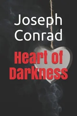 Le cœur des ténèbres : Nouvelle édition - Le cœur des ténèbres de Joseph Conrad - Heart of Darkness: New Edition - Heart of Darkness by Joseph Conrad