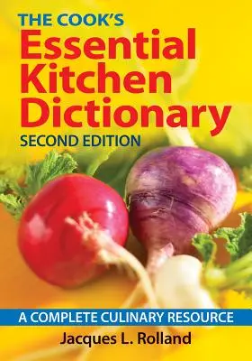 Le dictionnaire essentiel du cuisinier : Une ressource culinaire complète - The Cook's Essential Kitchen Dictionary: A Complete Culinary Resource