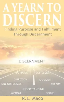 Un désir de discernement : Trouver un but et un épanouissement par le discernement - A Yearn To Discern: Finding Purpose And Fulfillment Through Discernment