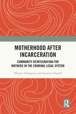 La maternité après l'incarcération : La réintégration dans la communauté pour les mères dans le système juridique criminel - Motherhood After Incarceration: Community Reintegration for Mothers in the Criminal Legal System