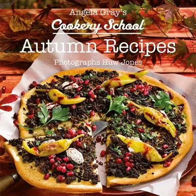 L'école de cuisine d'Angela Gray : Livre de cuisine de la saison d'automne - Angela Gray's Cookery School: Autumn Season Cook Book