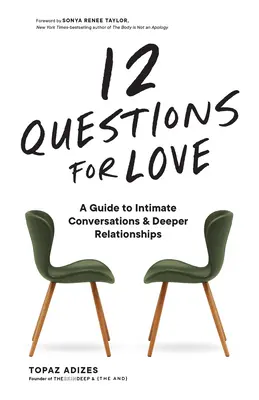 12 Questions pour l'amour : Un guide pour des conversations intimes et des relations plus profondes - 12 Questions for Love: A Guide to Intimate Conversations and Deeper Relationships