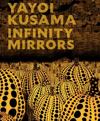 Yayoi Kusama : Miroirs d'infinité - Yayoi Kusama: Infinity Mirrors