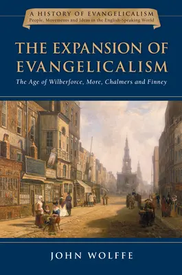 L'expansion de l'évangélisme : L'âge de Wilberforce, More, Chalmers et Finney Volume 2 - The Expansion of Evangelicalism: The Age of Wilberforce, More, Chalmers and Finney Volume 2