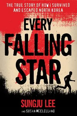 Every Falling Star : L'histoire vraie de ma survie et de mon évasion de Corée du Nord - Every Falling Star: The True Story of How I Survived and Escaped North Korea