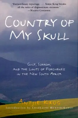 Le pays de mon crâne : La culpabilité, le chagrin et les limites du pardon dans la nouvelle Afrique du Sud - Country of My Skull: Guilt, Sorrow, and the Limits of Forgiveness in the New South Africa