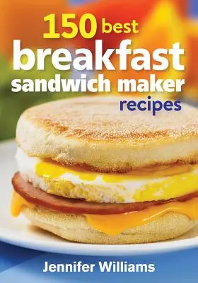 150 meilleures recettes de sandwiches pour le petit déjeuner - 150 Best Breakfast Sandwich Maker Recipes