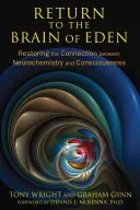Retour au cerveau d'Eden : Rétablir le lien entre neurochimie et conscience - Return to the Brain of Eden: Restoring the Connection Between Neurochemistry and Consciousness