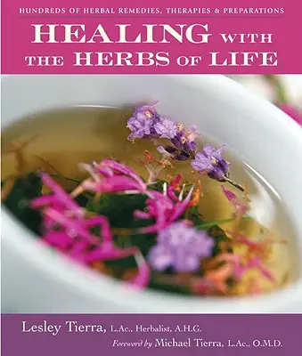 Guérir avec les herbes de la vie : des centaines de remèdes, de thérapies et de préparations à base de plantes - Healing with the Herbs of Life: Hundreds of Herbal Remedies, Therapies, and Preparations