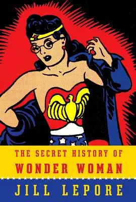 L'histoire secrète de Wonder Woman - The Secret History of Wonder Woman