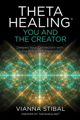 Thetahealing(r) You and the Creator : Approfondissez votre connexion avec l'énergie de la création - Thetahealing(r) You and the Creator: Deepen Your Connection with the Energy of Creation