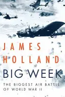 La Grande Semaine : La plus grande bataille aérienne de la Seconde Guerre mondiale - Big Week: The Biggest Air Battle of World War II